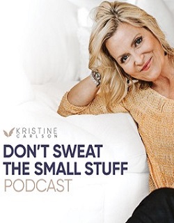 Don’t Sweat the Small Stuff: The Kristine Carlson Story